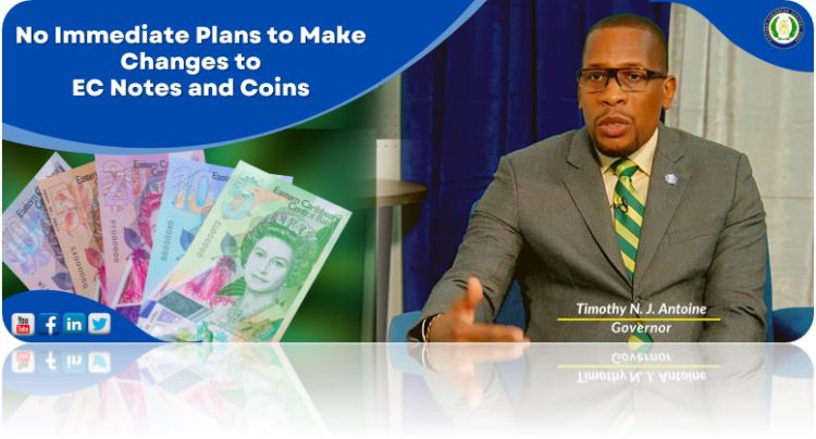 No Immediate Plans to Make Changes to EC Notes and Coins ￼