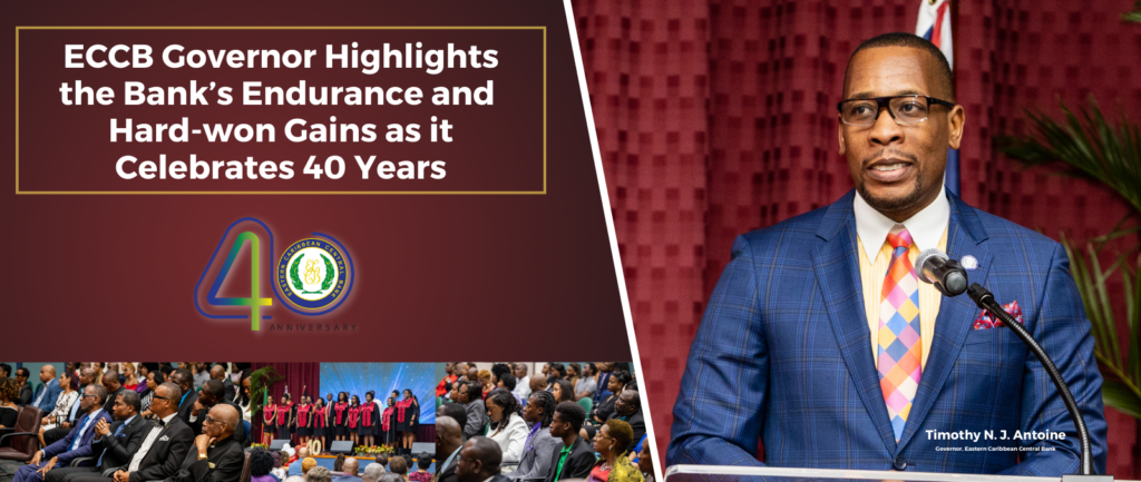 ECCB News Release: ECCB Governor highlights the Bank’s endurance and hard-won gains as it celebrates 40 years