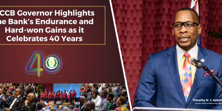 ECCB News Release: ECCB Governor highlights the Bank’s endurance and hard-won gains as it celebrates 40 years