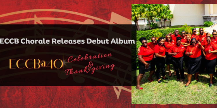 ECCB Chorale Releases Debut Album to Commemorate 40 th Anniversary Celebrations