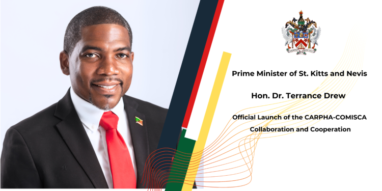 Remarks by Prime Minister St. Kitts and NevisHon. Dr. Terrance Drew Official Launch of the CARPHA-COMISCA Collaboration and Cooperation