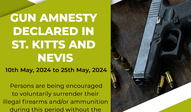 FIFTEEN-DAY GUN AMNESTY DECLARED IN ST. KITTS AND NEVIS AS PART OF THE GOVERNMENT’S MULTI-FACETED APPROACH TO REDUCING GUN-RELATED INCIDENTS